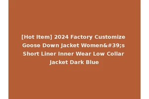 [Hot Item] 2024 Factory Customize Goose Down Jacket Women's Short Liner Inner Wear Low Collar Jacket Dark Blue