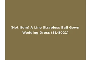 [Hot Item] A Line Strapless Ball Gown Wedding Dress (SL-8021)