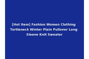 [Hot Item] Fashion Women Clothing Turtleneck Winter Plain Pullover Long Sleeve Knit Sweater