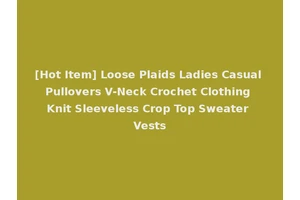 [Hot Item] Loose Plaids Ladies Casual Pullovers V-Neck Crochet Clothing Knit Sleeveless Crop Top Sweater Vests