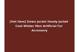 [Hot Item] Down Jacket Hoody Jacket Coat Winter Men Artificial Fur Accessory