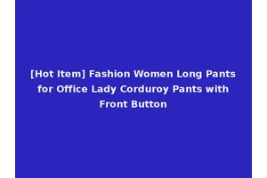 [Hot Item] Fashion Women Long Pants for Office Lady Corduroy Pants with Front Button