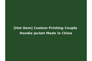 [Hot Item] Custom Printing Couple Hoodie Jacket Made in China