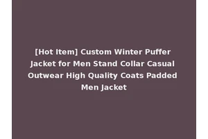 [Hot Item] Custom Winter Puffer Jacket for Men Stand Collar Casual Outwear High Quality Coats Padded Men Jacket