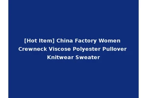 [Hot Item] China Factory Women Crewneck Viscose Polyester Pullover Knitwear Sweater