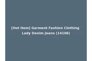 [Hot Item] Garment Fashion Clothing Lady Denim Jeans (14106)