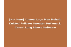 [Hot Item] Custom Logo Men Mohair Knitted Pullover Sweater Turtleneck Casual Long Sleeve Knitwear