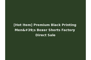 [Hot Item] Premium Black Printing Men's Boxer Shorts Factory Direct Sale