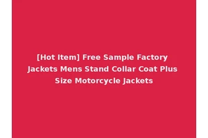 [Hot Item] Free Sample Factory Jackets Mens Stand Collar Coat Plus Size Motorcycle Jackets