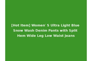 [Hot Item] Women′ S Ultra Light Blue Snow Wash Denim Pants with Split Hem Wide Leg Low Waist Jeans