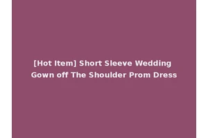 [Hot Item] Short Sleeve Wedding Gown off The Shoulder Prom Dress