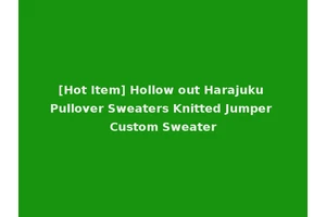 [Hot Item] Hollow out Harajuku Pullover Sweaters Knitted Jumper Custom Sweater