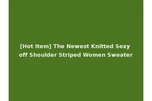 [Hot Item] The Newest Knitted Sexy off Shoulder Striped Women Sweater