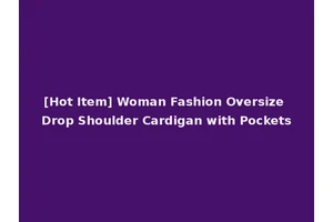 [Hot Item] Woman Fashion Oversize Drop Shoulder Cardigan with Pockets