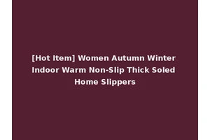[Hot Item] Women Autumn Winter Indoor Warm Non-Slip Thick Soled Home Slippers