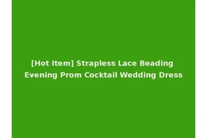 [Hot Item] Strapless Lace Beading Evening Prom Cocktail Wedding Dress