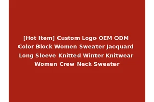[Hot Item] Custom Logo OEM ODM Color Block Women Sweater Jacquard Long Sleeve Knitted Winter Knitwear Women Crew Neck Sweater