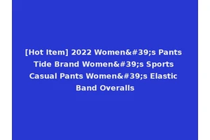 [Hot Item] 2022 Women's Pants Tide Brand Women's Sports Casual Pants Women's Elastic Band Overalls