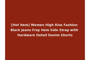 [Hot Item] Women High Rise Fashion Black Jeans Fray Hem Side Strap with Hardware Detail Denim Shorts