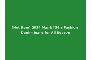 [Hot Item] 2014 Man's Fashion Denim Jeans for All Season