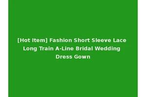 [Hot Item] Fashion Short Sleeve Lace Long Train A-Line Bridal Wedding Dress Gown