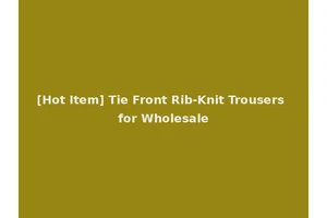 [Hot Item] Tie Front Rib-Knit Trousers for Wholesale