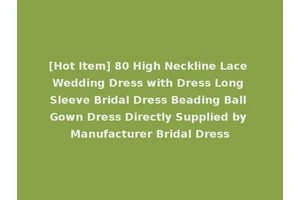 [Hot Item] 80 High Neckline Lace Wedding Dress with Dress Long Sleeve Bridal Dress Beading Ball Gown Dress Directly Supplied by Manufacturer Bridal Dress