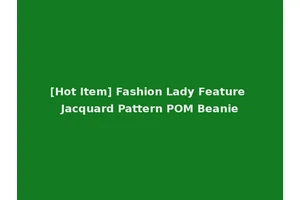 [Hot Item] Fashion Lady Feature Jacquard Pattern POM Beanie