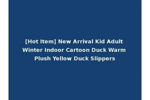[Hot Item] New Arrival Kid Adult Winter Indoor Cartoon Duck Warm Plush Yellow Duck Slippers