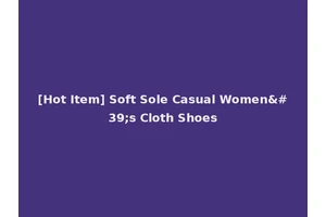 [Hot Item] Soft Sole Casual Women's Cloth Shoes