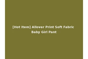 [Hot Item] Allover Print Soft Fabric Baby Girl Pant