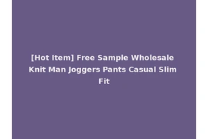 [Hot Item] Free Sample Wholesale Knit Man Joggers Pants Casual Slim Fit