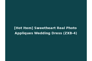 [Hot Item] Sweetheart Real Photo Appliques Wedding Dress (ZXB-4)