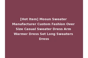 [Hot Item] Mosun Sweater Manufacturer Custom Fashion Over Size Casual Sweater Dress Arm Warmer Dress Set Long Sweaters Dress
