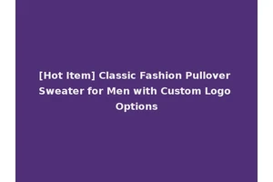 [Hot Item] Classic Fashion Pullover Sweater for Men with Custom Logo Options