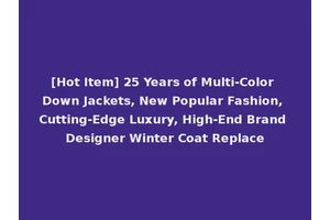 [Hot Item] 25 Years of Multi-Color Down Jackets, New Popular Fashion, Cutting-Edge Luxury, High-End Brand Designer Winter Coat Replace