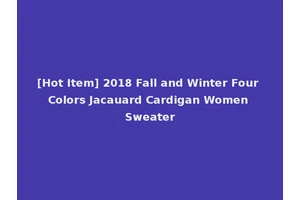 [Hot Item] 2018 Fall and Winter Four Colors Jacauard Cardigan Women Sweater