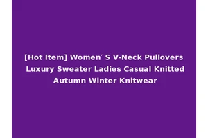 [Hot Item] Women′ S V-Neck Pullovers Luxury Sweater Ladies Casual Knitted Autumn Winter Knitwear