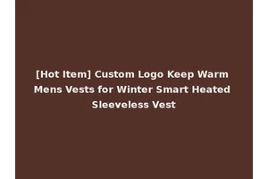 [Hot Item] Custom Logo Keep Warm Mens Vests for Winter Smart Heated Sleeveless Vest