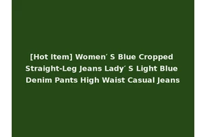[Hot Item] Women′ S Blue Cropped Straight-Leg Jeans Lady′ S Light Blue Denim Pants High Waist Casual Jeans