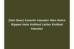 [Hot Item] Smooth Sweater Men Retro Ripped Hole Knitted Letter Knitted Sweater
