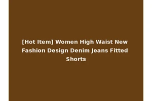 [Hot Item] Women High Waist New Fashion Design Denim Jeans Fitted Shorts