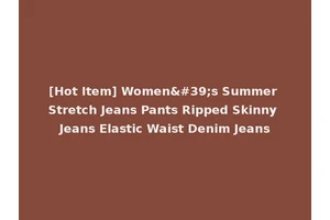 [Hot Item] Women's Summer Stretch Jeans Pants Ripped Skinny Jeans Elastic Waist Denim Jeans