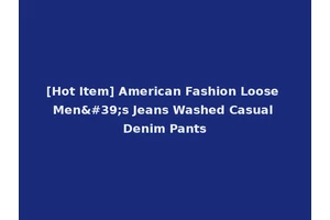 [Hot Item] American Fashion Loose Men's Jeans Washed Casual Denim Pants