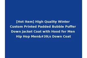 [Hot Item] High Quality Winter Custom Printed Padded Bubble Puffer Down Jacket Coat with Hood for Men Hip Hop Men's Down Coat