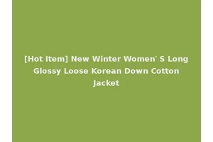 [Hot Item] New Winter Women′ S Long Glossy Loose Korean Down Cotton Jacket