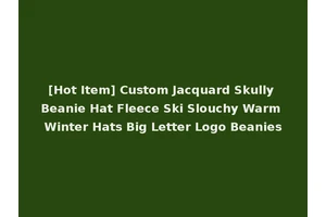[Hot Item] Custom Jacquard Skully Beanie Hat Fleece Ski Slouchy Warm Winter Hats Big Letter Logo Beanies