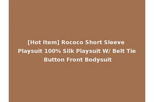 [Hot Item] Rococo Short Sleeve Playsuit 100% Silk Playsuit W/ Belt Tie Button Front Bodysuit