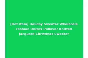 [Hot Item] Holiday Sweater Wholesale Fashion Unisex Pullover Knitted Jacquard Christmas Sweater
