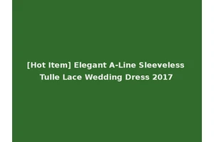 [Hot Item] Elegant A-Line Sleeveless Tulle Lace Wedding Dress 2017